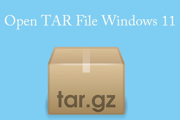 How to Open TAR File in Windows 11?