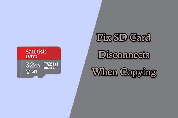 What to Do for the SD Card Disconnects When Copying?