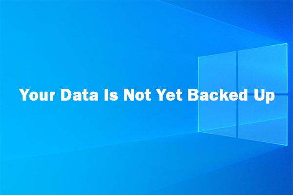 SOLVED – Your Data Is Not Yet Backed Up in Windows 10