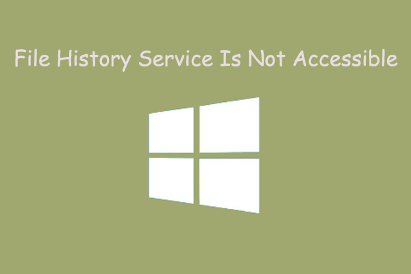 [Solved] File History Service Is Not Accessible in Windows 10/11