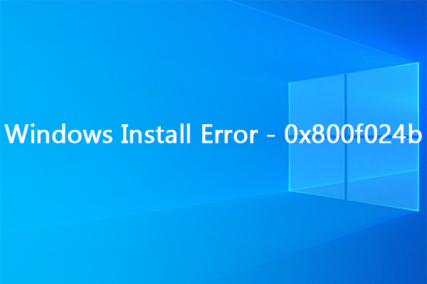 Run Into Windows 10 Install Error – 0x800f024b? Here’re Fixes