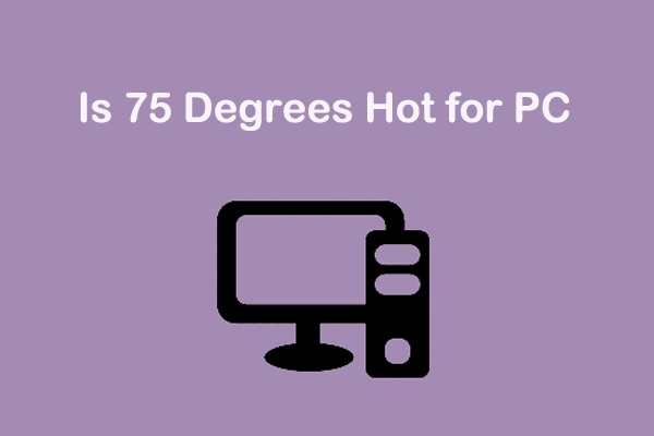 Is 75 Degrees Hot for PC? Figure Out That Now!