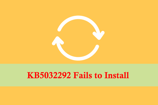 KB5032292 Fails to Install? Try These Methods to Fix It