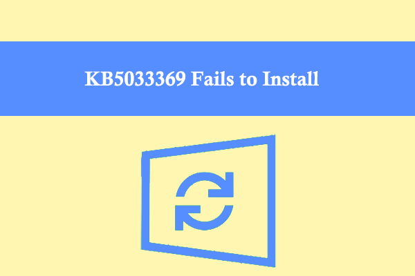 Windows 11 Update KB5033369 Fails to Install? How to Fix It?