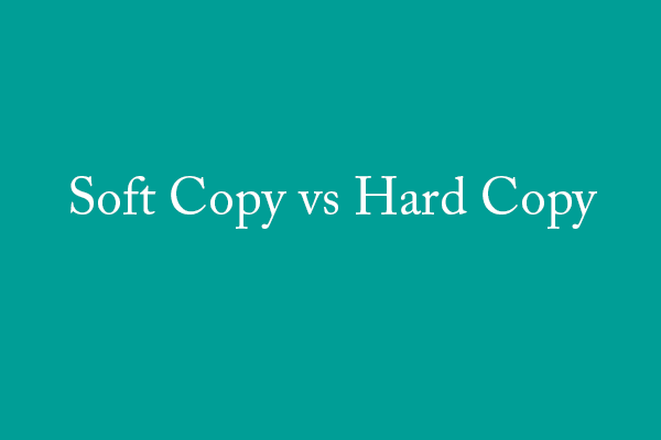 What’s the Difference Between Soft Copy and Hard Copy