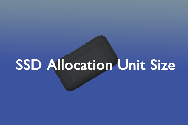 What’s SSD Allocation Unit Size & How to Change It?