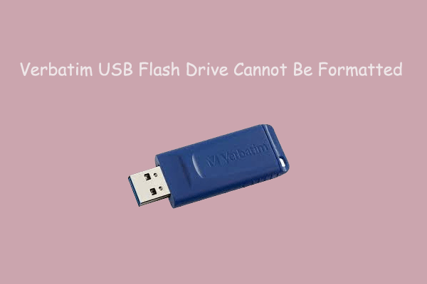 [Full Guide] Verbatim USB Flash Drive Cannot Be Formatted