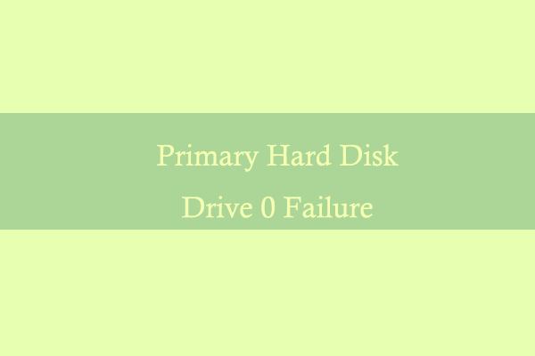 Primary Hard Disk Drive 0 Failure: How to Fix the Error?