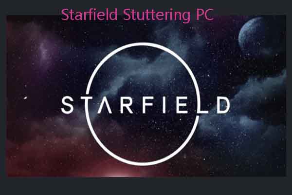 Starfield Stuttering PC: Solve the Issue with 6 Fixes