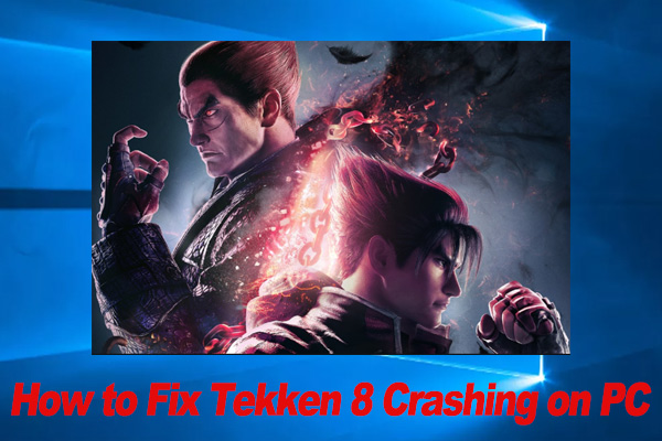 How to Fix Tekken 8 Crashing on PC? [6 Proven Ways]