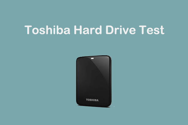 How to Do Toshiba Hard Drive Test? Here Are the Tools