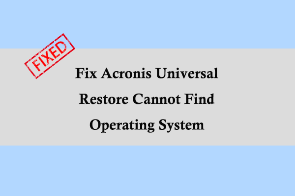 Fix Acronis Universal Restore Cannot Find Operating System