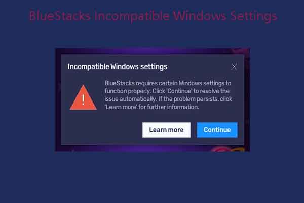 3 Available Fixes for BlueStacks Incompatible Windows Settings