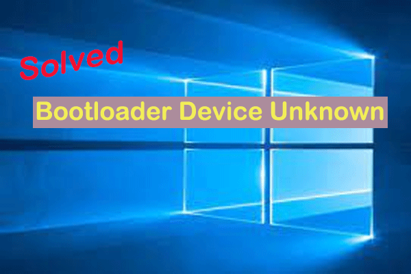 How to Fix Bootloader Device Unknown? Try These Fixes!