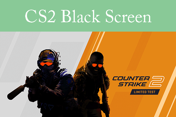 CS2 Black Screen on Launch, in Game, or After Changing Resolution