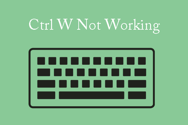 What to Do If Ctrl W Doesn’t Work Normally?
