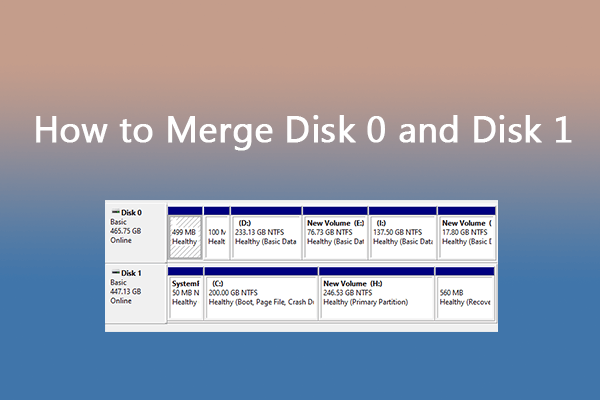 How to Merge Disk 0 and Disk 1? Here’re the Solutions