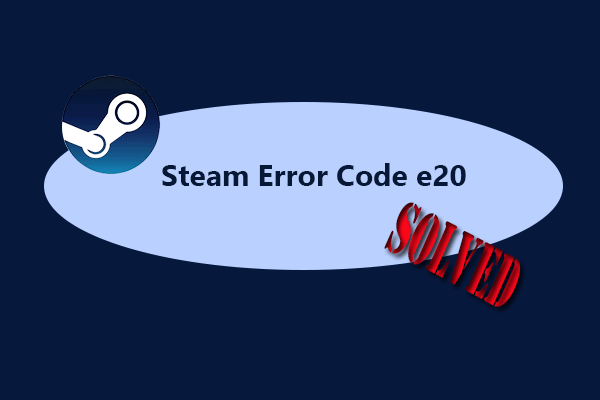 Steam Error Code e20: How to Fix It Quickly?