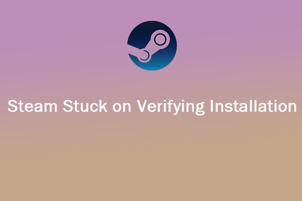 Is Steam Stuck on Verifying Installation? Fix It Now