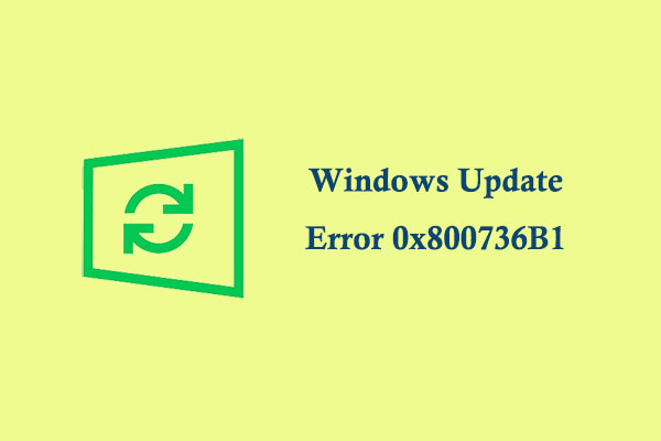 Windows Update Error 0x800736B1: Here Are 7 Solutions!