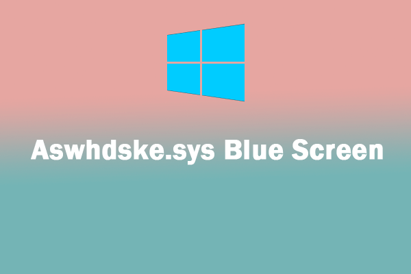 Are You Bothered by aswHdsKe.sys Blue Screen? Fix It Now