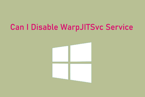 Can I Disable WarpJITSvc Service on Windows 10/11? [Answered]