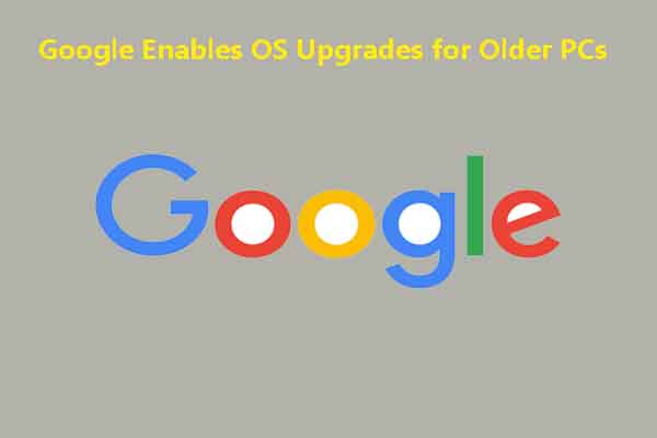 Google Enables OS Upgrades for Older PCs – Full Guide