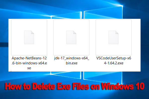 How to Delete Exe Files on Windows 10/11? [Step-by-Step Guide]