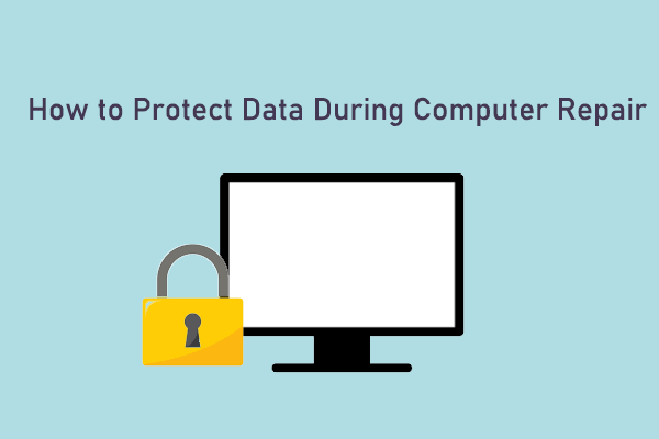 How to Protect Data During Computer Repair? [Full Guide]