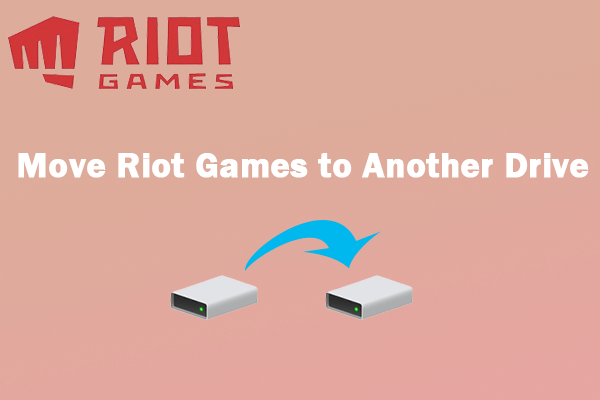 (Full Guide) How to Move Riot Games to Another Drive Windows 10?