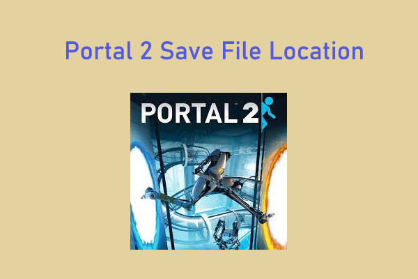 Portal/ Portal 2 Save File Location: Where and How to Find It?