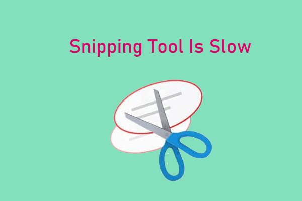 How to Fix Snipping Tool Is Slow on Windows 10/11?