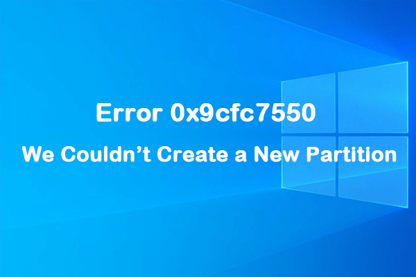 How to Fix Error 0x9cfc7550 We Couldn’t Create a New Partition?