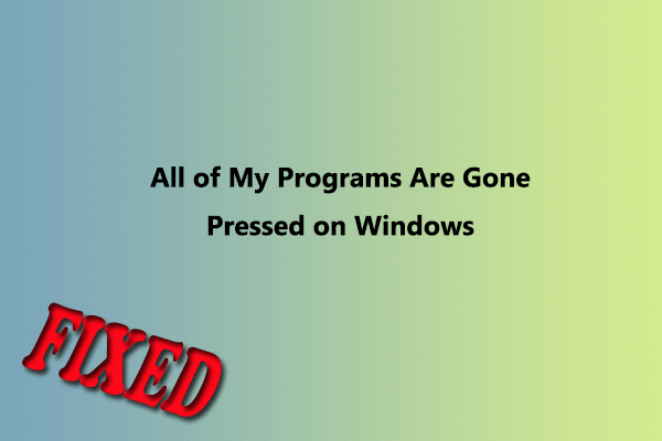How to Fix All of My Programs Are Gone Pressed on Windows?