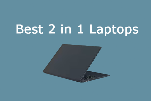 The Six Best 2 in 1 Laptops: Which One You Should Choose