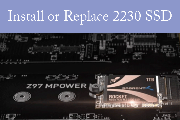 Want to Install and Replace a 2230 SSD? Here Is the Guide!