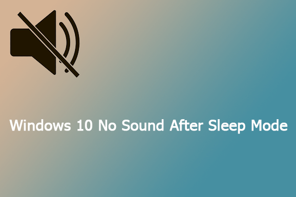 Windows 10 No Sound After Sleep Mode: 3 Ways to Fix It