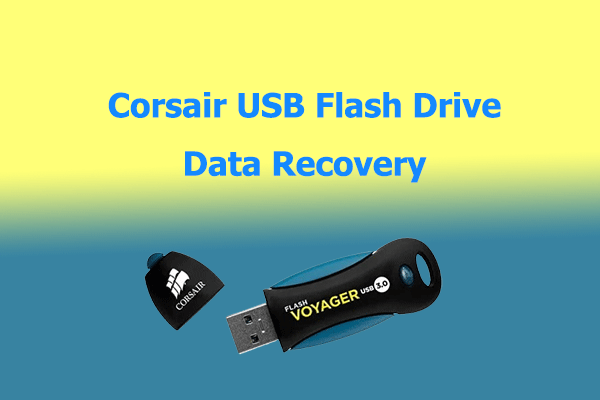 Corsair USB Flash Drive Data Recovery: Here’s the Full Guide
