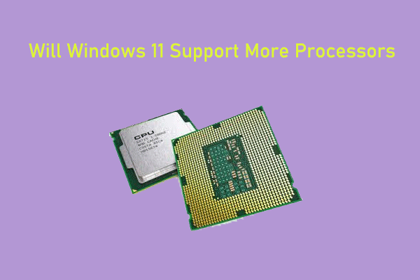 Will Windows 11 Support More Processors? Find the Answer Here