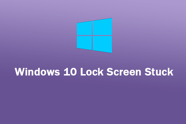 Windows 10 Lock Screen Stuck: Here’s What You Should Do