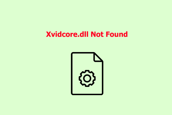 Xvidcore.dll Not Found – Here Are 5 Useful Solutions!