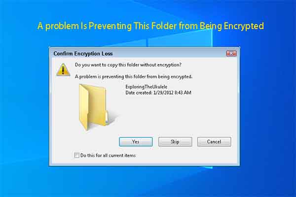 A problem Is Preventing This Folder from Being Encrypted (Fixed)