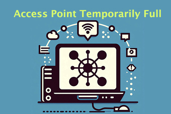 Access Point Temporarily Full: What It Means & How to Fix It
