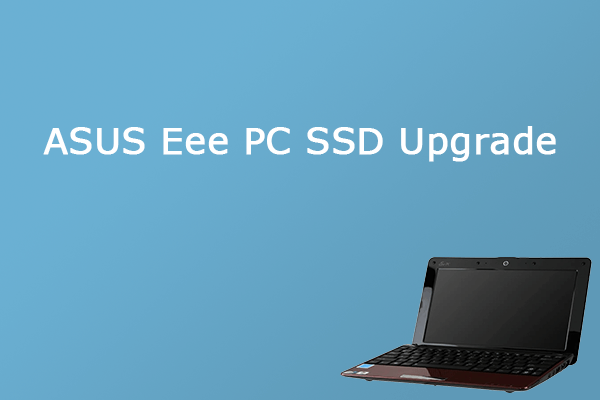 ASUS Eee PC SSD Upgrade: How Can ASUS Eee PC Replace Hard Drive