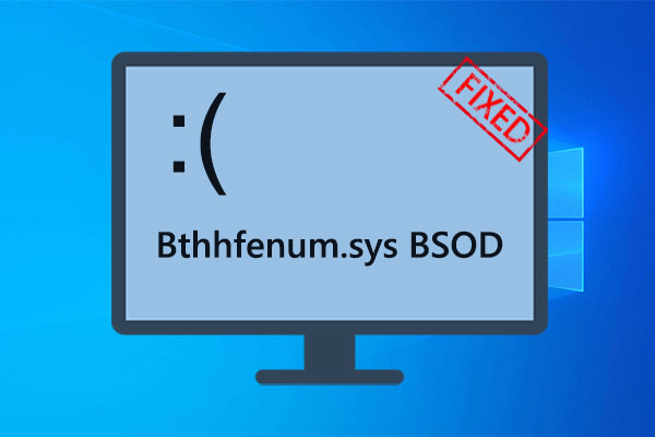 Bthhfenum.sys BSOD: Try These Useful Ways to Fix It!