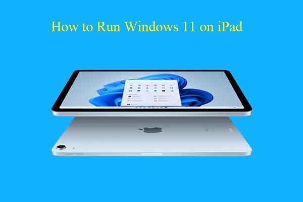 How to Run Windows 11 on iPad? A Complete Tutorial