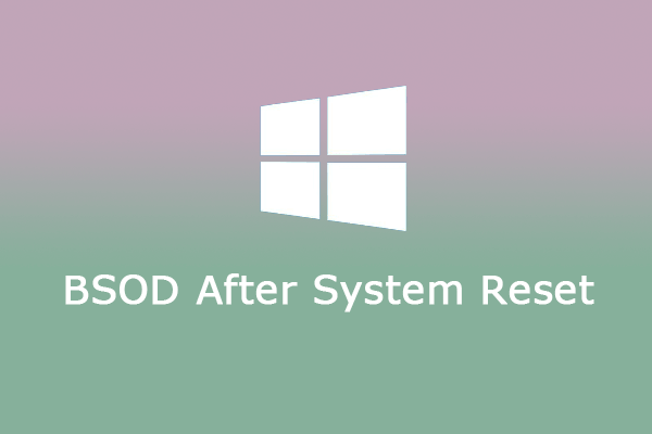 How Can You Fix Windows BSOD After System Reset? Solved