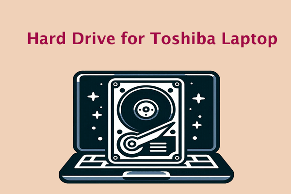 [Full Guide] How to Choose Hard Drive for Your Toshiba Laptop?
