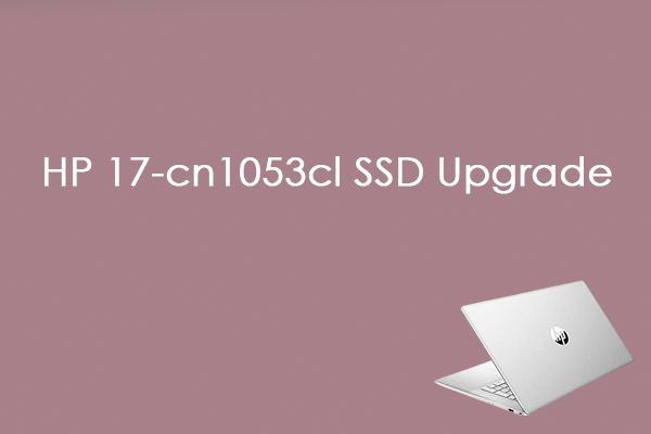 How to Perform HP 17-cn1053cl SSD Upgrade? Here’s a Guide