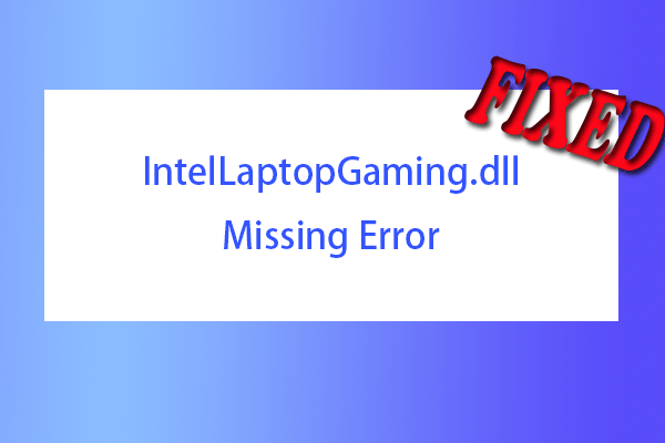 IntelLaptopGaming.dll Missing Error – Here Are Some Fixes!